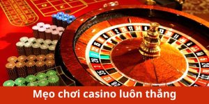 mẹo chơi casino luôn thắng